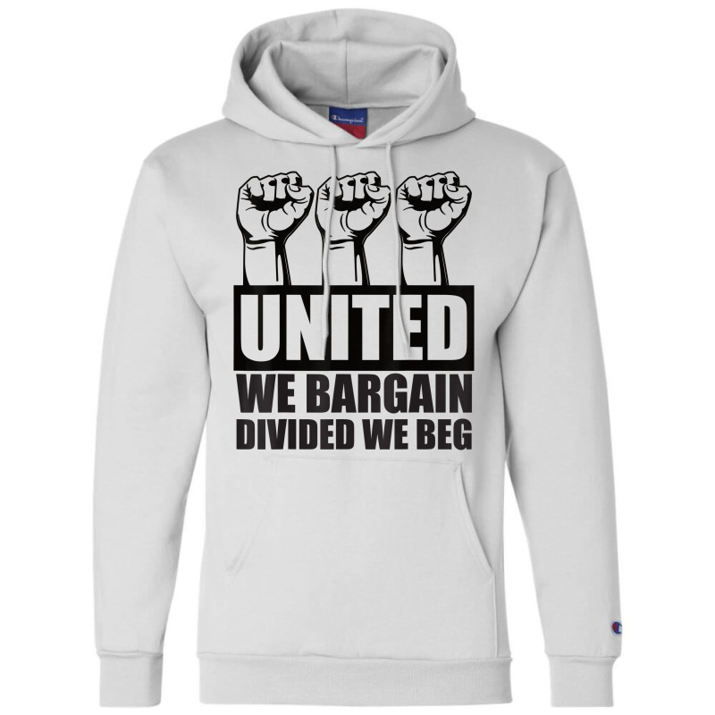 United We Bargain, Divided We Beg   Labor Union Protest T Shirt Champion Hoodie | Artistshot