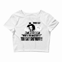 Who's The Master You Say Sho'nuff Crop Top | Artistshot