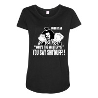 Who's The Master You Say Sho'nuff Maternity Scoop Neck T-shirt | Artistshot