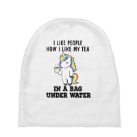 Unicorns I Like People How I Like My Tea In A Bag Under T Shirt Baby Beanies | Artistshot