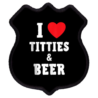 Custom I Love Titties And Beer Funny Tittes And Beer Lovers Tank Top Shield  Patch By Cm-arts - Artistshot