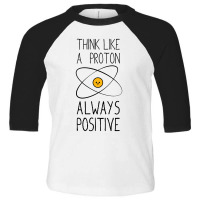 Think Like A Proton, Always Positive Toddler 3/4 Sleeve Tee | Artistshot