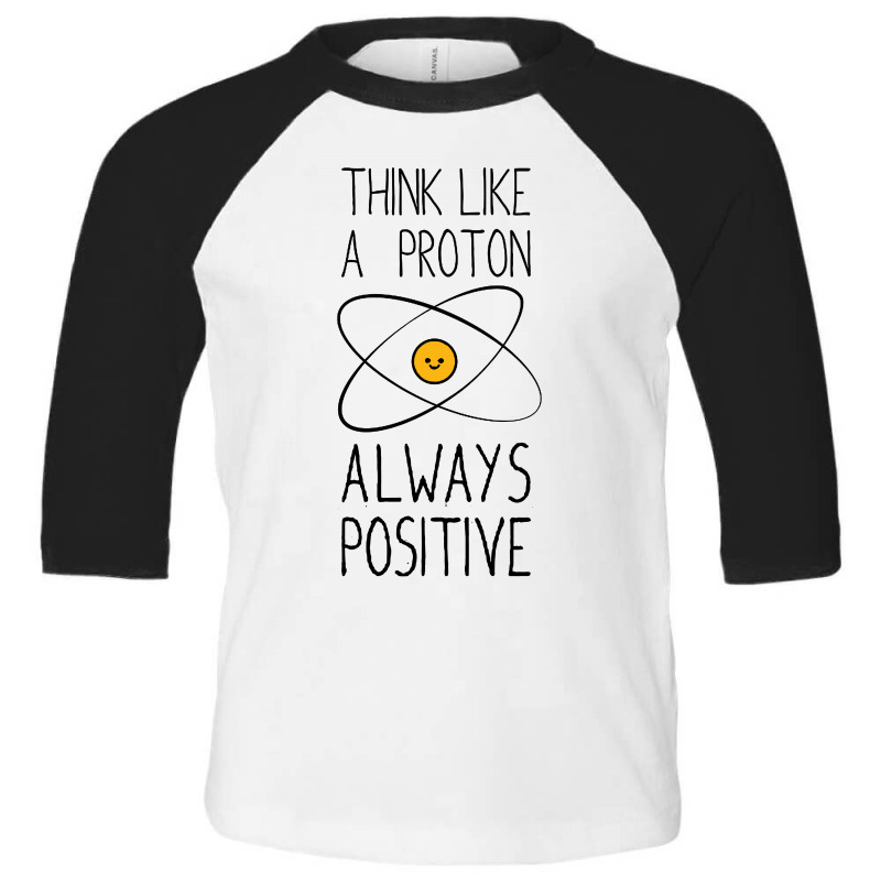 Think Like A Proton, Always Positive Toddler 3/4 Sleeve Tee by Kimochi | Artistshot