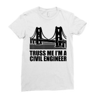 Civil Engineer T Shirt Truss Me Civil Engineering T Shirt Ladies Fitted T-shirt | Artistshot