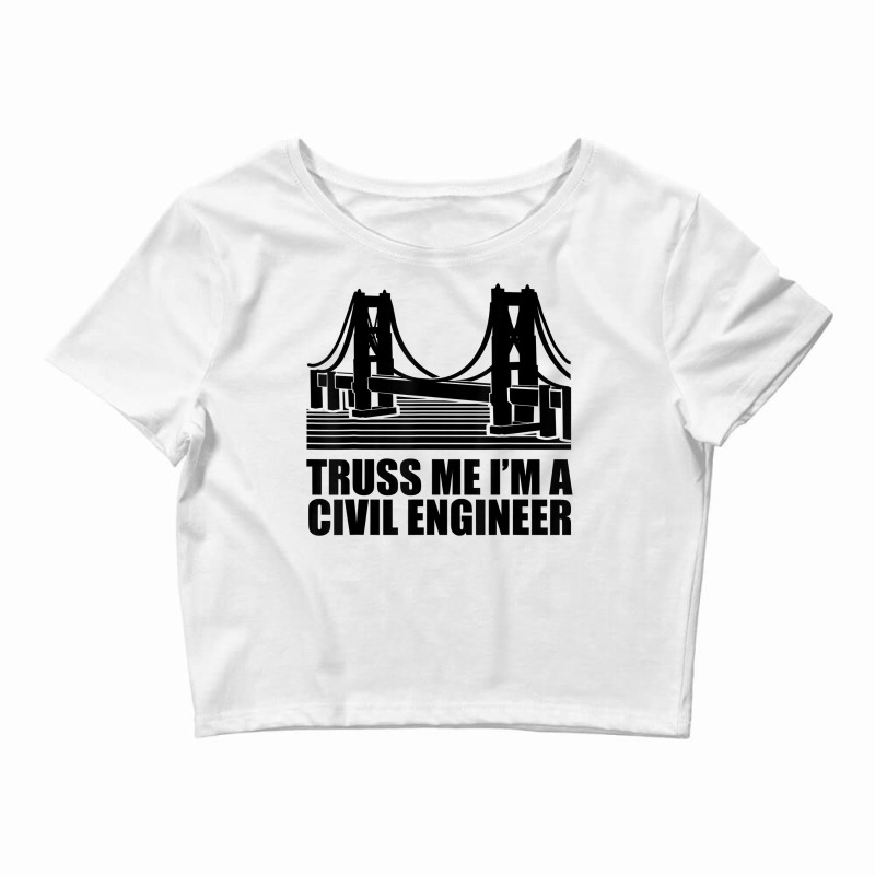 Civil Engineer T Shirt Truss Me Civil Engineering T Shirt Crop Top by abdurrehmancappucci | Artistshot