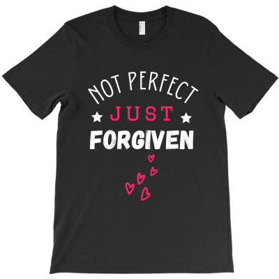 Not Perfect Just Forgiven T-shirt Designed By Thiago Gomes Do Nascimento