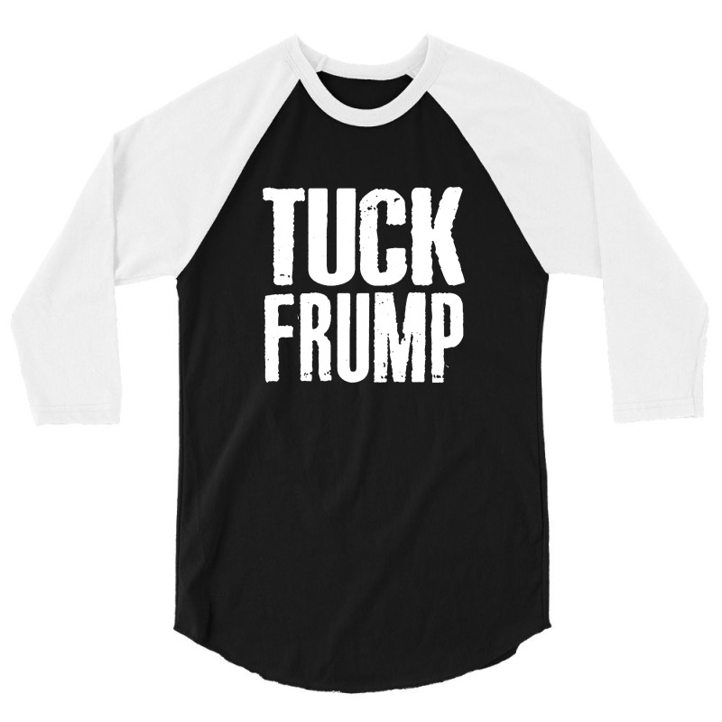 Tuck Frump Anti Trump Design 3/4 Sleeve Shirt by oragumun | Artistshot