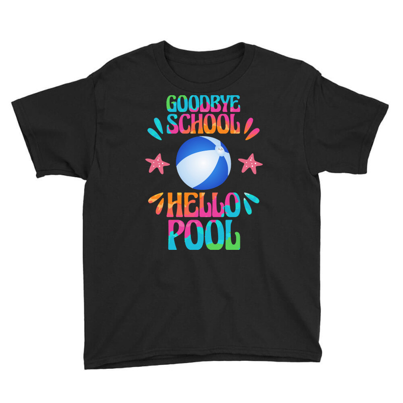 Goodbye School Hello Pool T  Shirt Goodbye School Hello Pool T  Shirt Youth Tee | Artistshot