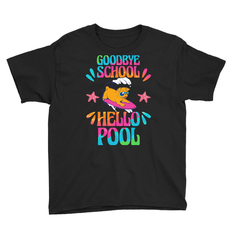 Goodbye School Hello Pool T  Shirt Goodbye School Hello Pool T  Shirtb Youth Tee | Artistshot