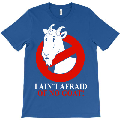 I Ain't Afraid Of No Goat T-shirt Designed By Gringo