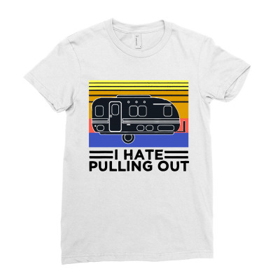 Camping I Hate Pulling Out Retro Travel Ladies Fitted T-shirt Designed By Scarlettzoe