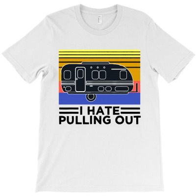 Camping I Hate Pulling Out Retro Travel T-shirt Designed By Scarlettzoe