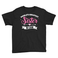 World's Greatest Sister In Law From Brother In Law T Shirt Youth Tee | Artistshot