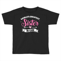 World's Greatest Sister In Law From Brother In Law T Shirt Toddler T-shirt | Artistshot