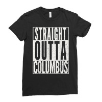 Straight Outta Columbus Ohio T Shirt Fun Cool Novelty Gift T Shirt Ladies Fitted T-shirt | Artistshot