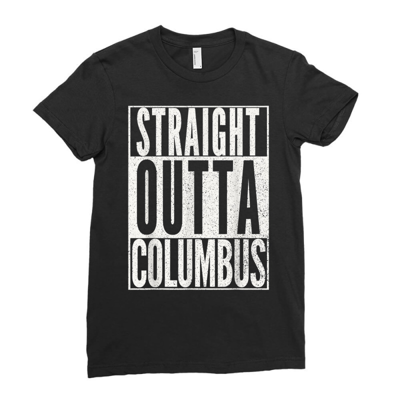 Straight Outta Columbus Ohio T Shirt Fun Cool Novelty Gift T Shirt Ladies Fitted T-Shirt by norhannuchols | Artistshot