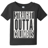 Straight Outta Columbus Ohio T Shirt Fun Cool Novelty Gift T Shirt Baby Tee | Artistshot