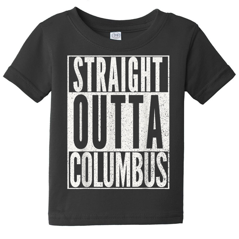 Straight Outta Columbus Ohio T Shirt Fun Cool Novelty Gift T Shirt Baby Tee by norhannuchols | Artistshot