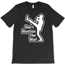 don't mention the war T-Shirt | Artistshot