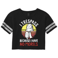 I Trespass Because I Have No Morels Mycologist Funny Gifts T Shirt Scorecard Crop Tee | Artistshot