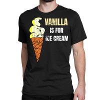 Vanilla Is For Ice Cream Daddy Submissive Kinky Not Vanilla T Shirt Classic T-shirt | Artistshot