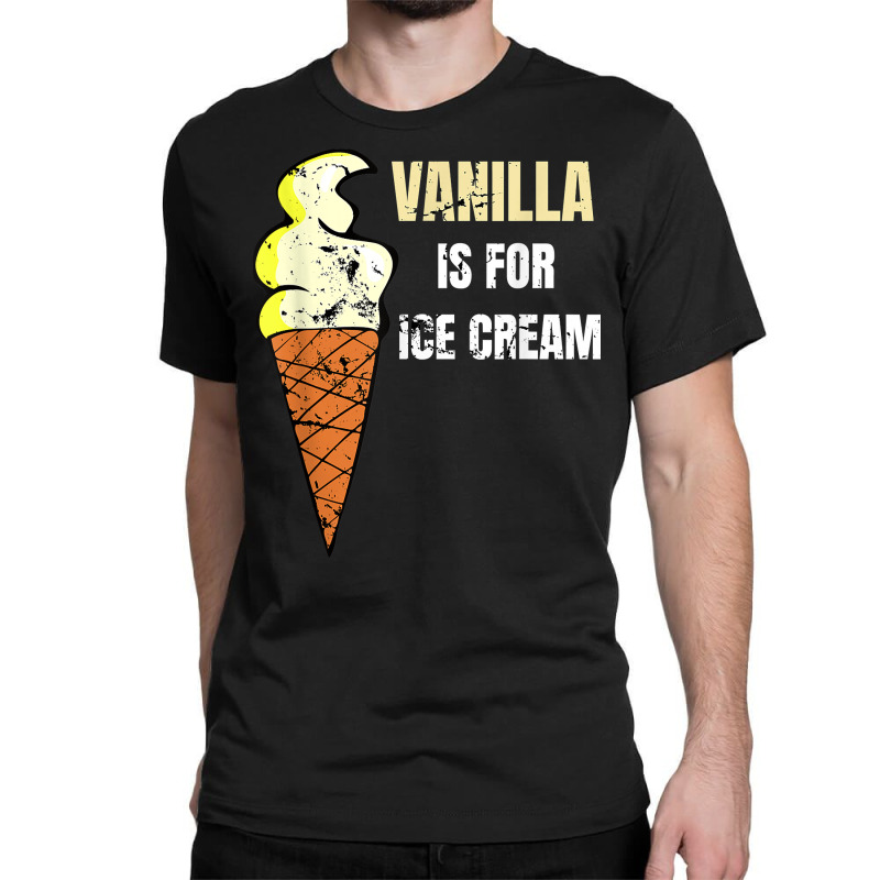 Vanilla Is For Ice Cream Daddy Submissive Kinky Not Vanilla T Shirt Classic T-shirt by norhannuchols | Artistshot