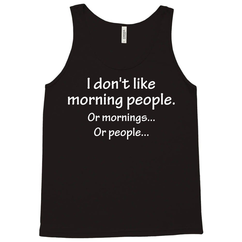 I Don't Like Morning People... Tank Top by SabriAcar | Artistshot