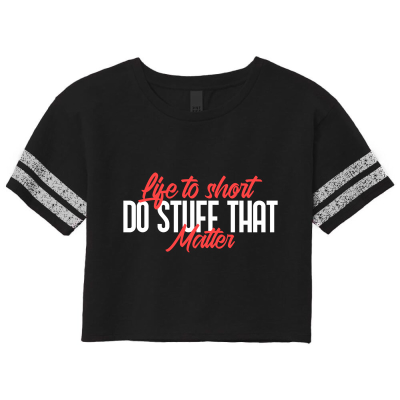 Life To Short Do Stuff That Matter Scorecard Crop Tee | Artistshot