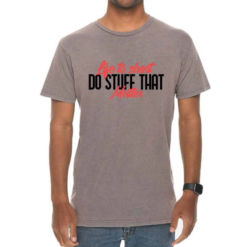 Life To Short Do Stuff That Matter Vintage T-shirt | Artistshot