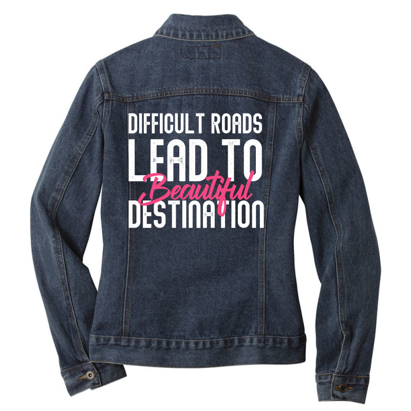 Difficult Roads Lead To Beautiful Destination Ladies Denim Jacket | Artistshot