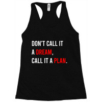 Don't Call It A Dream, Call It A Plan Racerback Tank | Artistshot