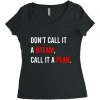 Don't Call It A Dream, Call It A Plan Women's Triblend Scoop T-shirt | Artistshot