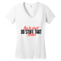 Life To Short Do Stuff That Matter Women's V-neck T-shirt | Artistshot