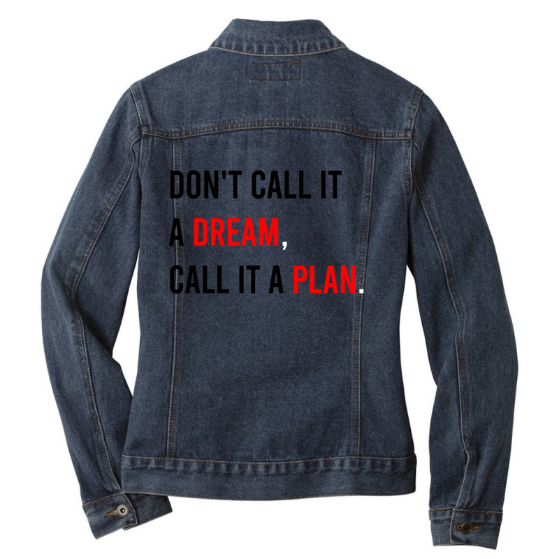 Don't Call It A Dream, Call It A Plan Ladies Denim Jacket | Artistshot