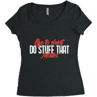 Life To Short Do Stuff That Matter Women's Triblend Scoop T-shirt | Artistshot