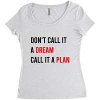 Don't Call It A Dream, Call It A Plan Women's Triblend Scoop T-shirt | Artistshot