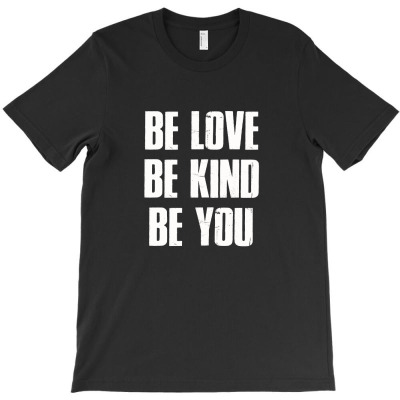 Be Love, Be Kind, Be You T-shirt Designed By Vanitty Massallo