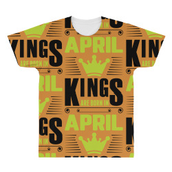 Kings Are Born In April All Over Men's T-shirt | Artistshot