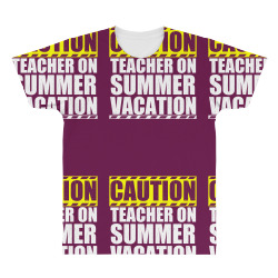 caution teacher on summer vacation All Over Men's T-shirt | Artistshot