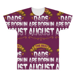 The Best Dads Are Born In August All Over Men's T-shirt | Artistshot