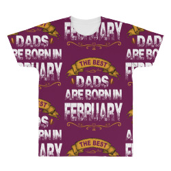 The Best Dads Are Born In February All Over Men's T-shirt | Artistshot
