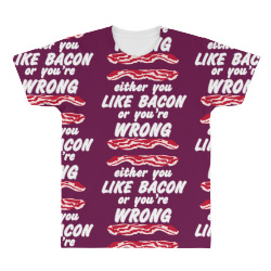 either you like bacon or you're wrong All Over Men's T-shirt | Artistshot