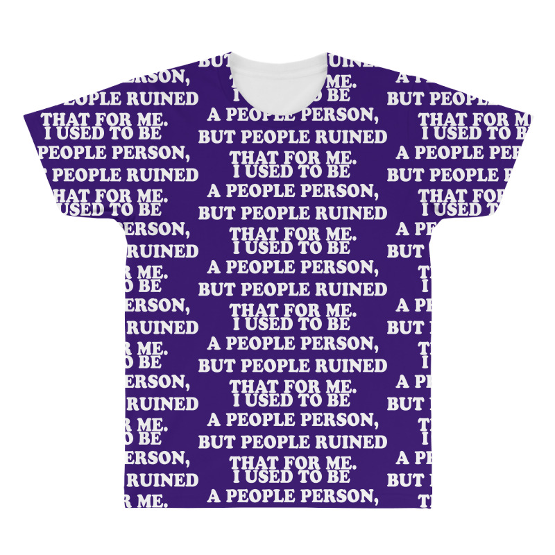 I Used To Be A People Person But People Ruined That For Me All Over Men's T-shirt | Artistshot
