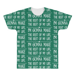 i m gonna make the rest of my life the best of my life All Over Men's T-shirt | Artistshot