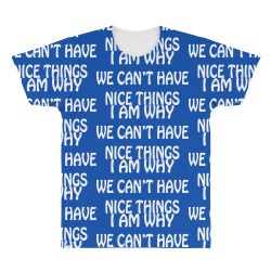 i am why we can't have nice things All Over Men's T-shirt | Artistshot