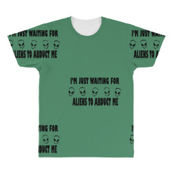 i'm just waiting for aliens to abduct me All Over Men's T-shirt | Artistshot