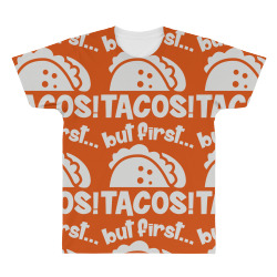 but first tacos All Over Men's T-shirt | Artistshot