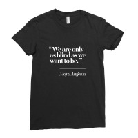 We Are Only As Blind As We Want To Be Ladies Fitted T-shirt | Artistshot