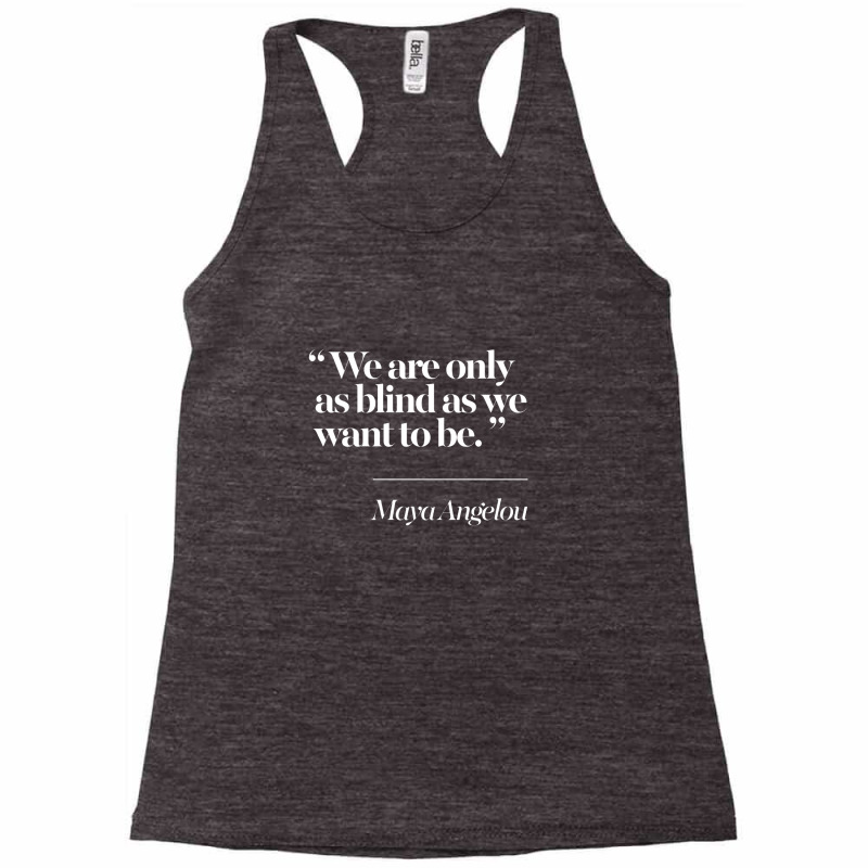 We Are Only As Blind As We Want To Be Racerback Tank by oragumun | Artistshot