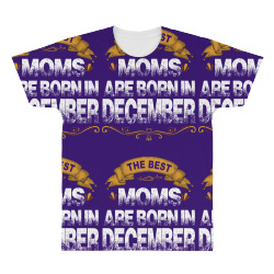 The Best Moms Are Born In December All Over Men's T-shirt | Artistshot